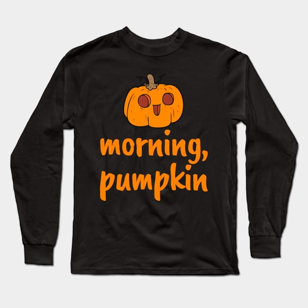 Morning, Pumpkin! Cute Autumn Fall Halloween Design Long Sleeve T-Shirt by BitterBaubles